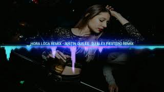 HORA LOCA REMIX - JUSTIN QUILES 👿 DJ Alex 🔥💪