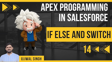 14 If-Else & Switch Decision Making Statement in Apex | Apex Programming Series | Salesforce | Apex