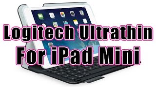 Logitech Ultrathin Keyboard Folio Case for iPad Mini - Unboxing & Review