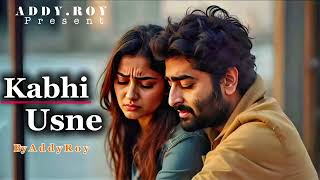 Kabhi Usne Addy Roy Emotional Hindi Sad Song New Song 2026 Arijit Singh Vibe