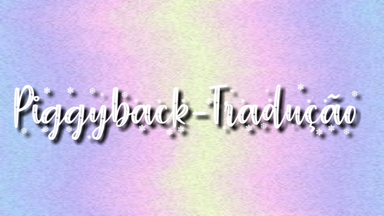 Piggyback-Tradução (Gacha life) - YouTube