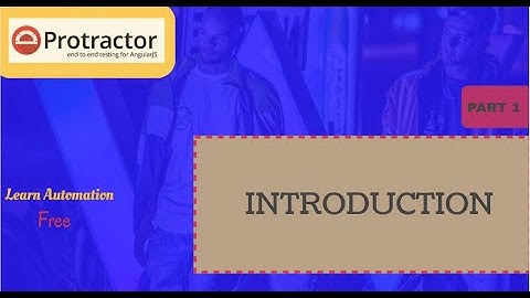 Part 1: Protractor Introduction | What is Protractor | Why we need Protractor