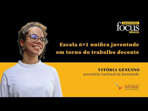 Vitória Genuino: juventude, escala 6x1 e o desafio do trabalho decente no Brasil | Focus Brasil