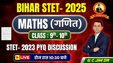 Bihar STET 2025 | MATHS | Paper- 1 | Class 9th to 10th | PYQ Question Analysis | By: U C JHA Sir