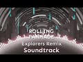 Rolling Fanmade - Explorers Remix [Soundtrack]