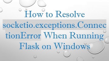How to Resolve socketio.exceptions.ConnectionError When Running Flask on Windows