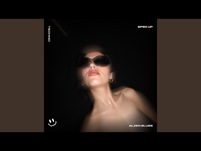 ALIEN BLUES (TECHNO SPED UP)