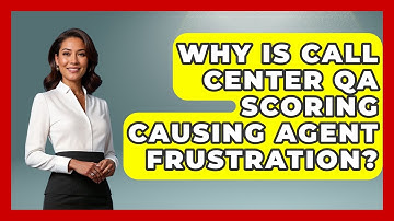 Why Is Call Center QA Scoring Causing Agent Frustration? - Call Center Pro Strategies