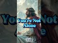 You’re Not Alone #GodWithMe #HeFightsForYou #DivineStrength #NeverAlone