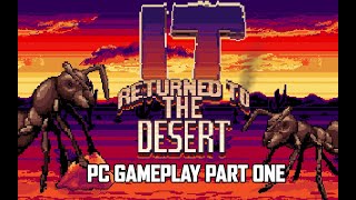 It Returned To The Desert - PC Gameplay  [PART 1] #ItReturnedToTheDesert