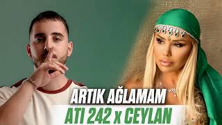 Ceylan x Ati242 - Artık Ağlamam (Remix) 🎧