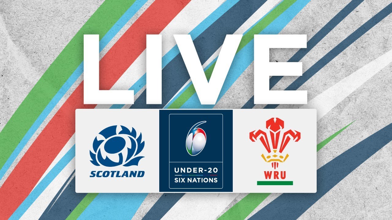 LIVE Scotland v Wales Match Stream Six Nations Under-20s 2021