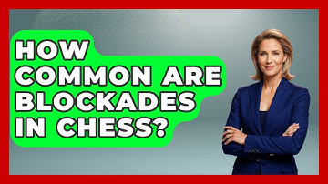 How Common Are Blockades In Chess? - The Chess Codex