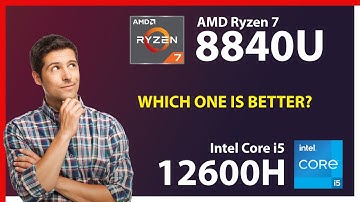 AMD Ryzen 7 8840U vs INTEL Core i5 12600H Technical Comparison