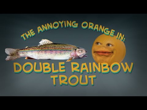 Annoying Orange - Double Rainbow Trout (Ft. Jacksfilms & Felicia Day!)