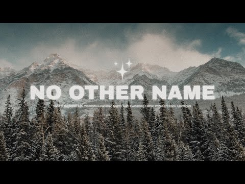 No Other Name | Wonderful Counselor, Mighty God, Everlasting Father, Prince of Peace