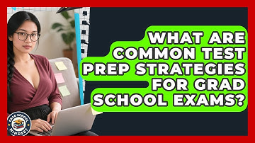 What Are Common Test Prep Strategies For Grad School Exams? - Grad School Mindset