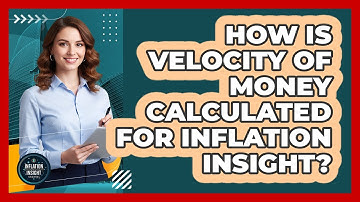 How Is Velocity Of Money Calculated For Inflation Insight? - Inflation Insight Channel