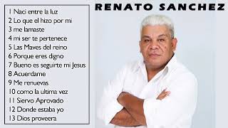 Renato Sanchez Lo Mejor 15 Alabanzas De Bendición Música Cristiana Hondureña