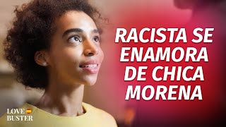 Racista Se Enamora De Chica Morena | @LoveBusterEspanol