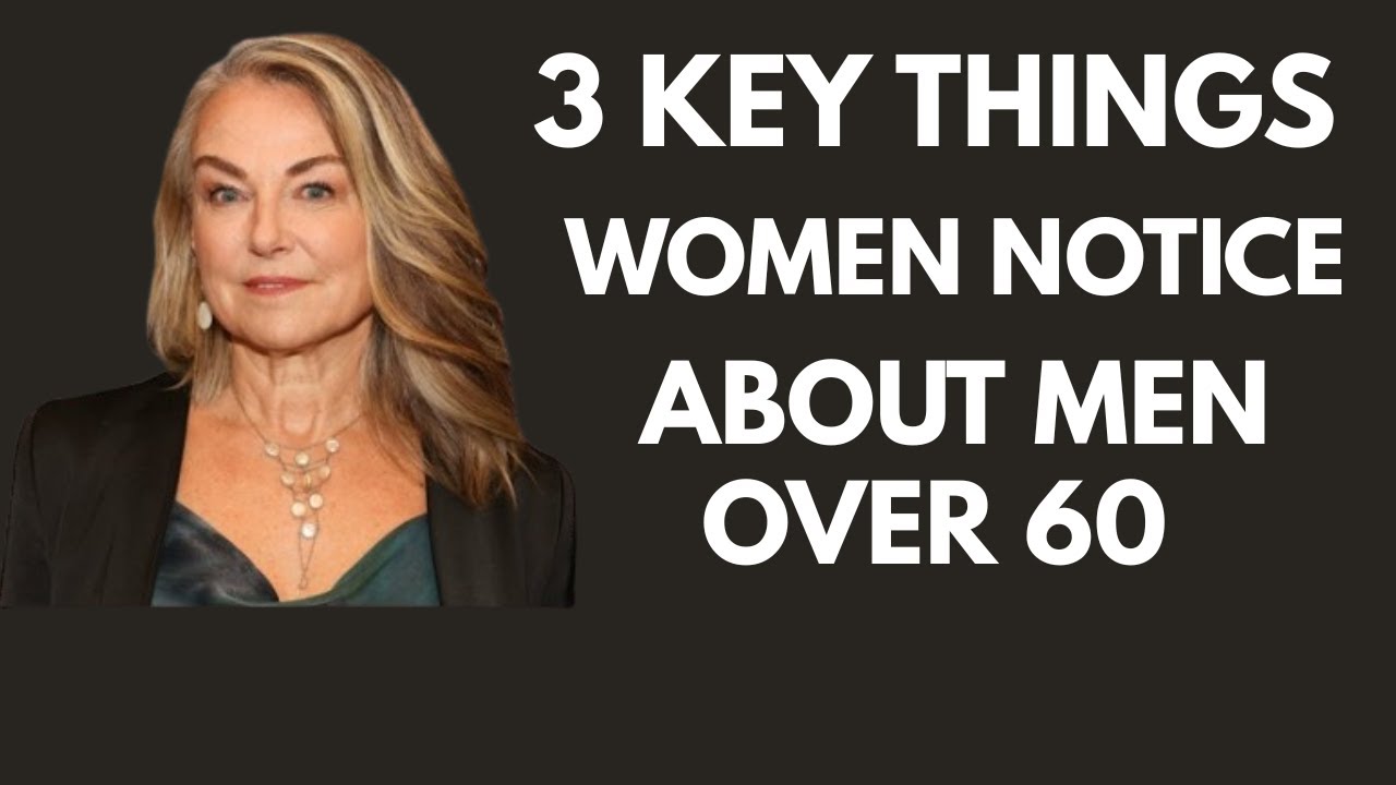 3 Key Things Women Notice About Men Over 60 (You’ll Be Surprised)
