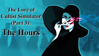 The Lore of Cultist Simulator (Part 3): The Hours