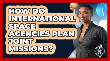How Do International Space Agencies Plan Joint Missions? - All About Astronauts