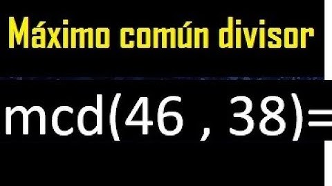 mcd 46 y 38 , maximo comun divisor , como se halla , ejemplos