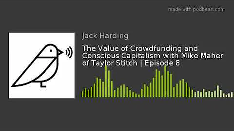 The Value of Crowdfunding and Conscious Capitalism with Mike Maher of Taylor Stitch | Episode 8