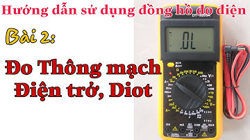 Bài 2:  Cách đo Điện Trở, Thông mạch, Diot, Biến trở, Chiết áp, công tắc