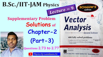 Lec 9: Chapter-2 (PART-3): Problem Solution of 2.73 to 2.77: Vector Analysis by Spiegel