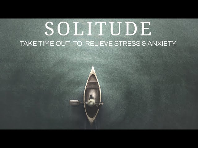 ✦ SOLITUDE ✦ | Music for Time Out to relieve Stress and Anxiety. class=