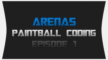 Paintball Coding ~ Episode 1: Arenas