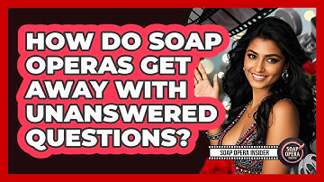 How Do Soap Operas Get Away With Unanswered Questions? - Soap Opera Insider