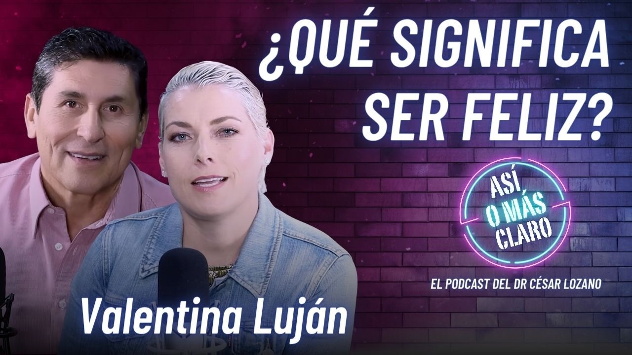 ¿Qué significa ser feliz? | Valentina Luján | Podcast 