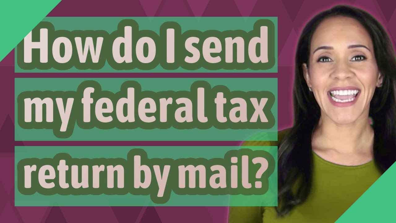 how-do-i-send-my-federal-tax-return-by-mail-youtube