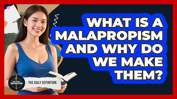 What Is A Malapropism And Why Do We Make Them? - The Daily Definition