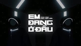 Em Đang Ở Đâu (CM1X Lofi Ver.) - @vpbavuongofficial