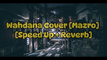 Wahdana Cover - [Mazro] [Speed Up + Reverb]