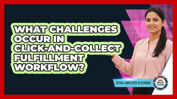 What Challenges Occur In Click-and-Collect Fulfillment Workflow?