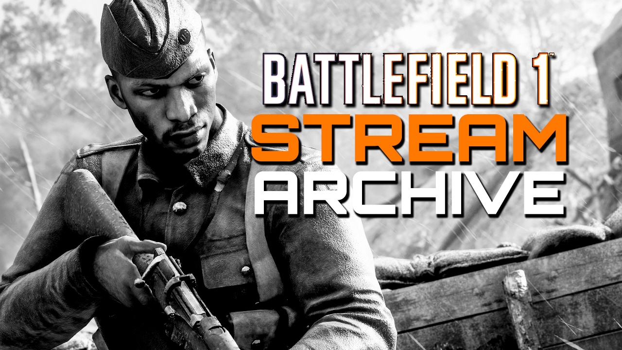 [STREAM ARCHIVE] Battlefield 1: PS4 Livestream 60fps - TheBrokenMachine - ARCHIVE OF TODAYS STREAM! NEW VID GOING UP LATER!