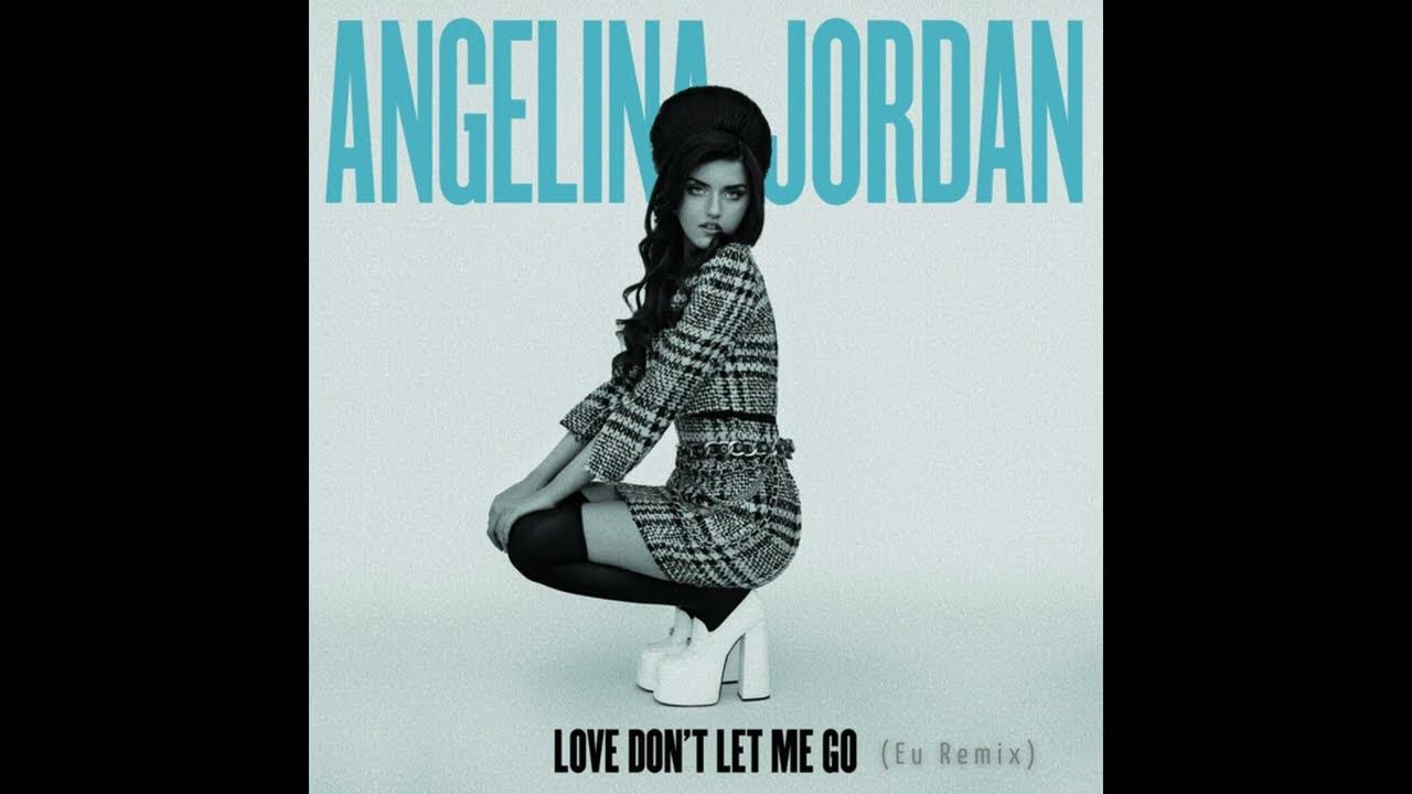 Angelina Jordan - Love Don't Let Me Go (Eu. Remix) Angelina Jordan - Love Don't Let Me Go (Eu. Remix)
