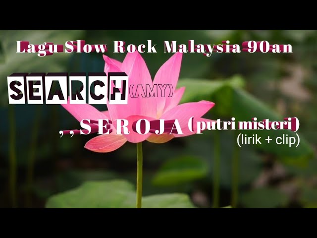 SEARCH (Amy),, Seroja,, (Putri Misteri)[lirik + clip] class=