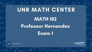 UNR Math Center Review Session Math 182 Hernandez Exam 1
