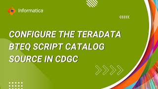 325. How to Configure the Teradata BTEQ Script Catalog Source in CDGC