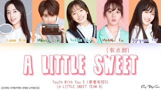YOUTH WITH YOU 2 (青春有你2) Team B (B组) - 有点甜 (A Little Sweet) (Color Coded Chin|Pin|Eng Lyrics/歌词)