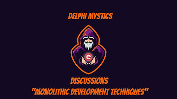 Delphi Discussions - Monolithic Development Techniques