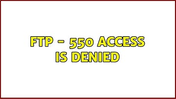FTP - 550 Access is Denied (2 Solutions!!)
