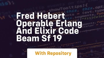 Fred hebert operable erlang and elixir code beam sf 19