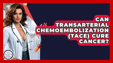 Can Transarterial Chemoembolization (TACE) Cure Cancer? - The Operating Table